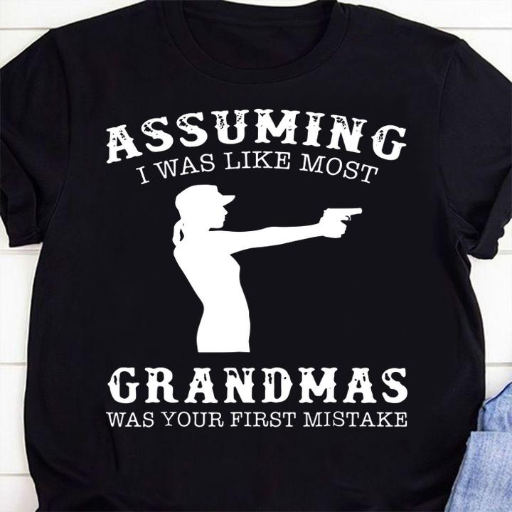 Hot Assuming I Was Like Most Grandmas Was First Mistake Gun Lady t-shirt shirt