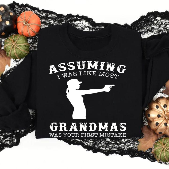 Hot Assuming I Was Like Most Grandmas Was First Mistake Gun Lady t-shirt sweatshirt