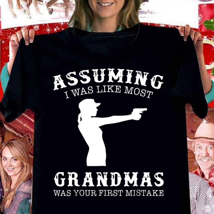 Hot Assuming I Was Like Most Grandmas Was First Mistake Gun Lady t-shirt woman shirt