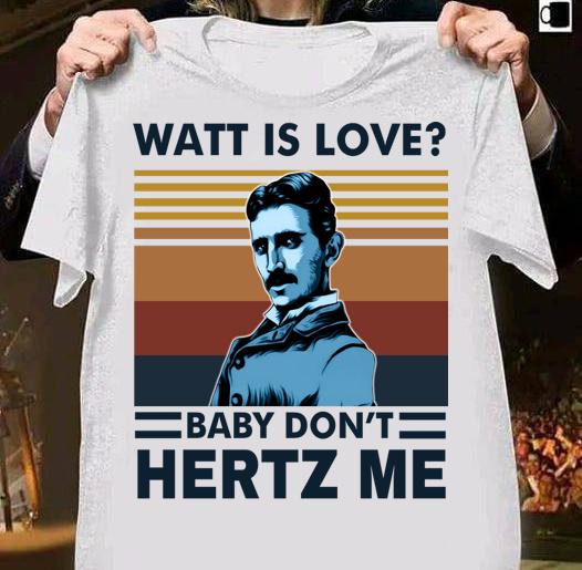 Vintage Nicolas Tesla Watt Is Love Baby Don’t Hertz Me t-shirt shirt