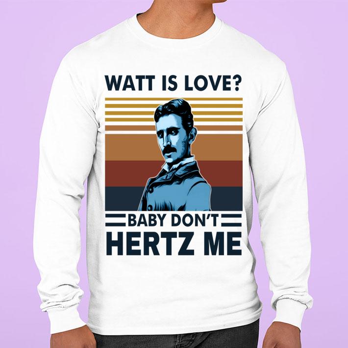 Vintage Nicolas Tesla Watt Is Love Baby Don’t Hertz Me t-shirt sweatshirt