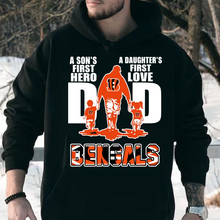 Dad A Son's First Hero A Daughter's First Love Cincinnati Bengals t-shirt hoodie