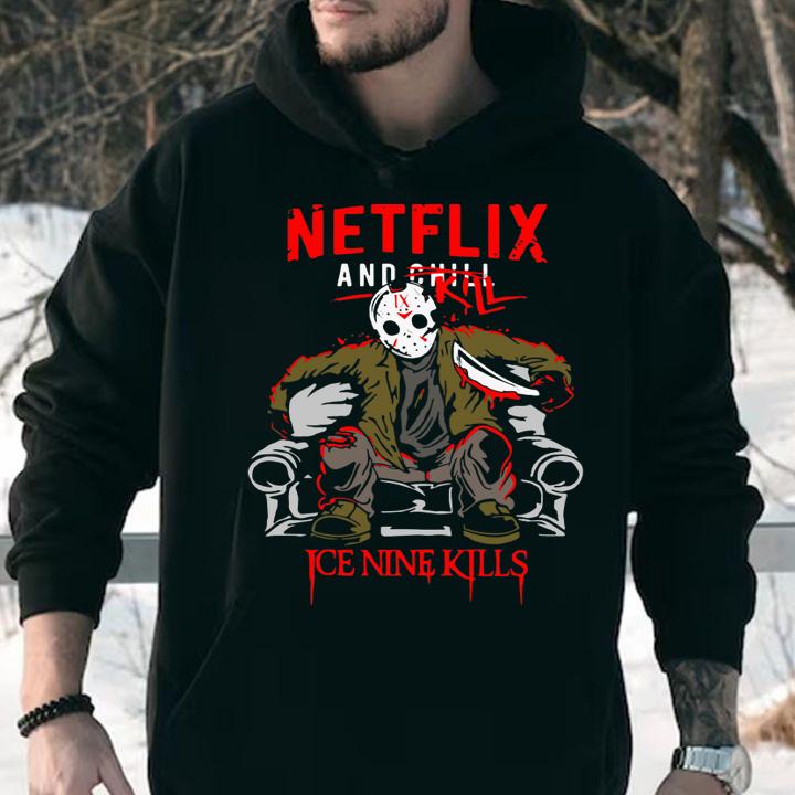 Jason Voorhees Netflix And Chill Kill Ice Nine Kills t-shirt hoodie