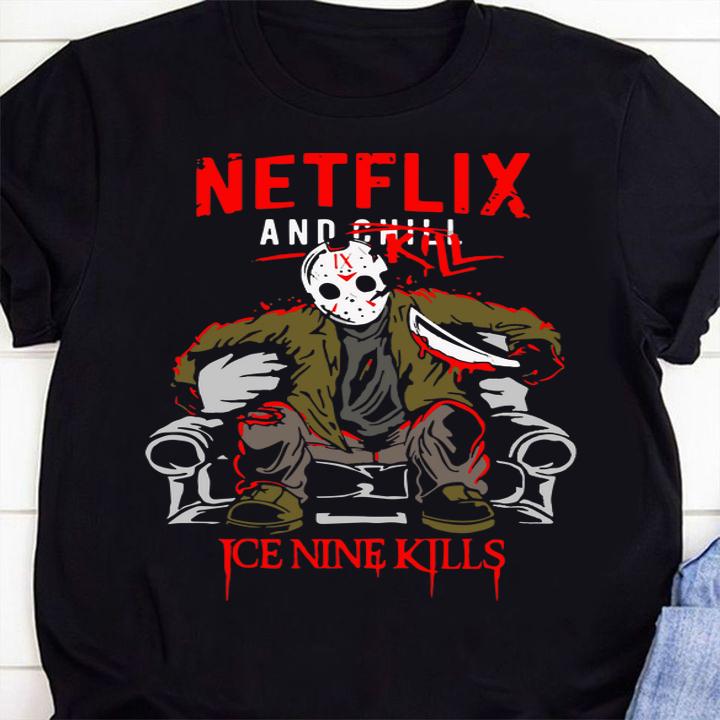 Jason Voorhees Netflix And Chill Kill Ice Nine Kills t-shirt shirt