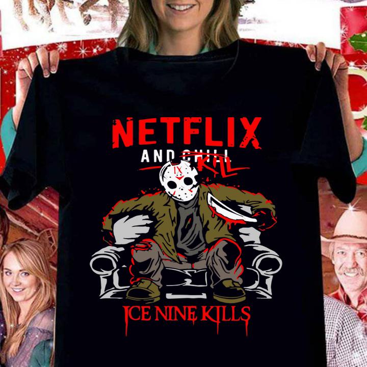 Jason Voorhees Netflix And Chill Kill Ice Nine Kills t-shirt woman shirt