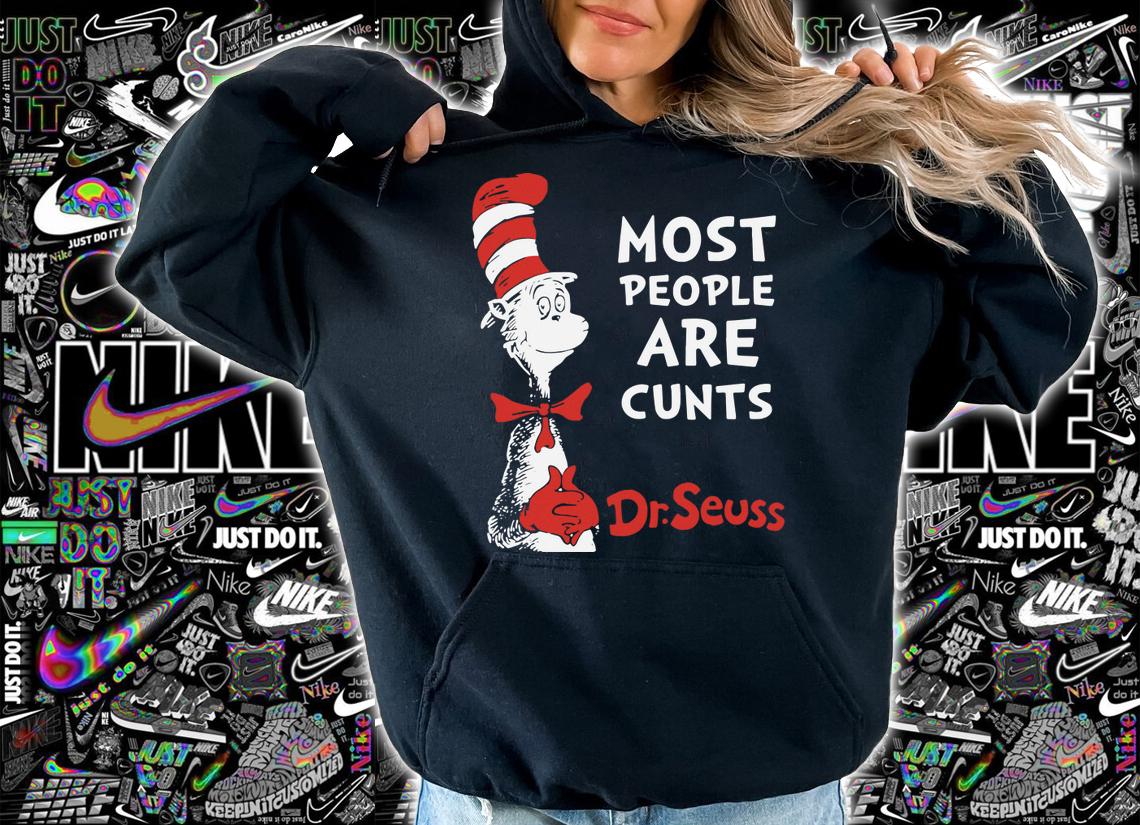 Most People Are Cunts By Dr. Seuss t-shirt hoodie
