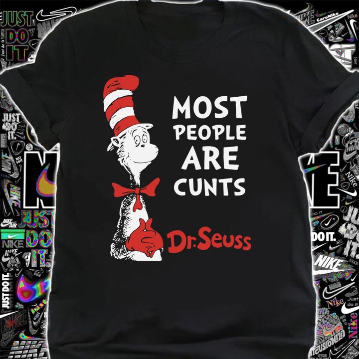 Most People Are Cunts By Dr. Seuss t-shirt shirt