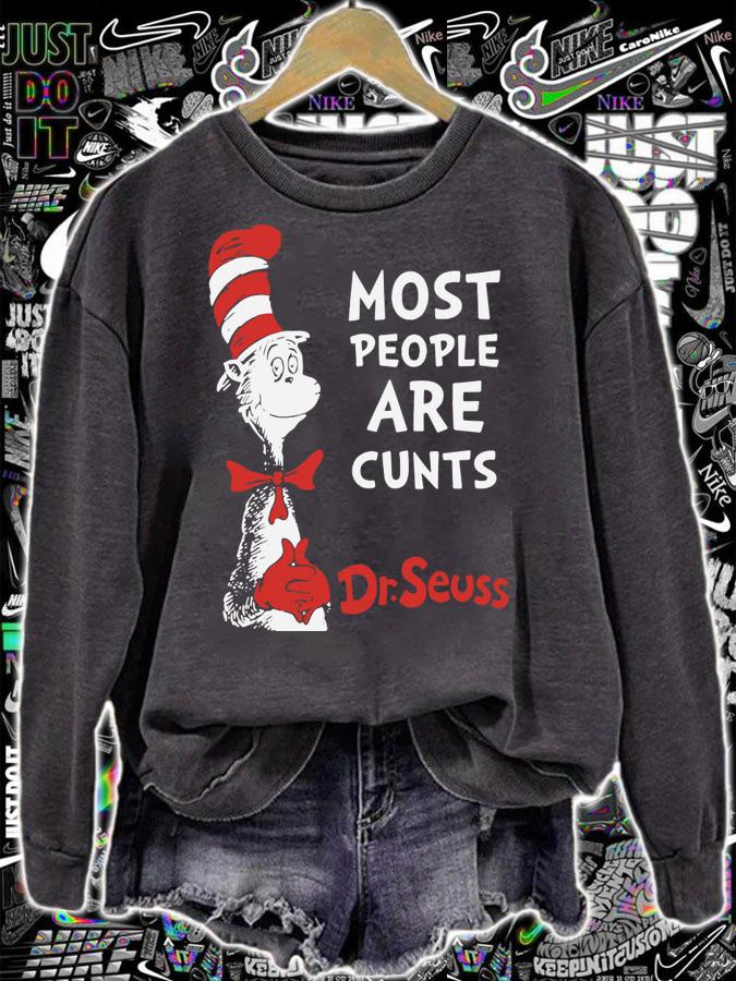 Most People Are Cunts By Dr. Seuss t-shirt sweatshirt