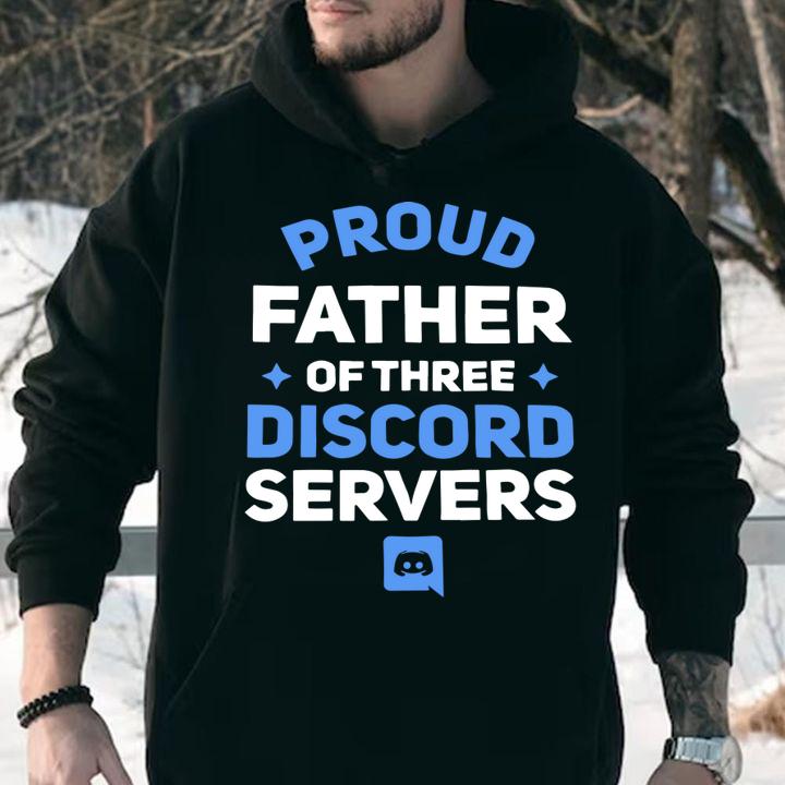 Proud Father Of Three Discord Servers t-shirt hoodie