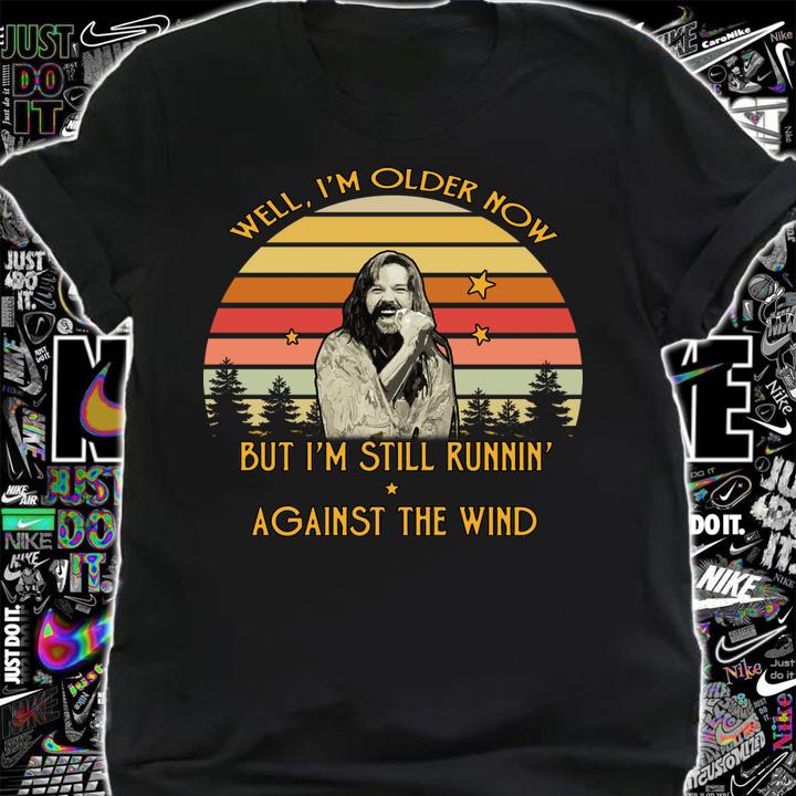 Nice Bob Seger well I'm older now but I am still runnin' against the t-shirt shirt