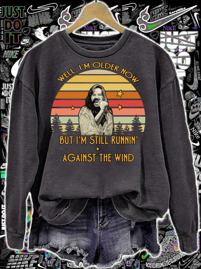 Nice Bob Seger well I'm older now but I am still runnin' against the t-shirt sweatshirt