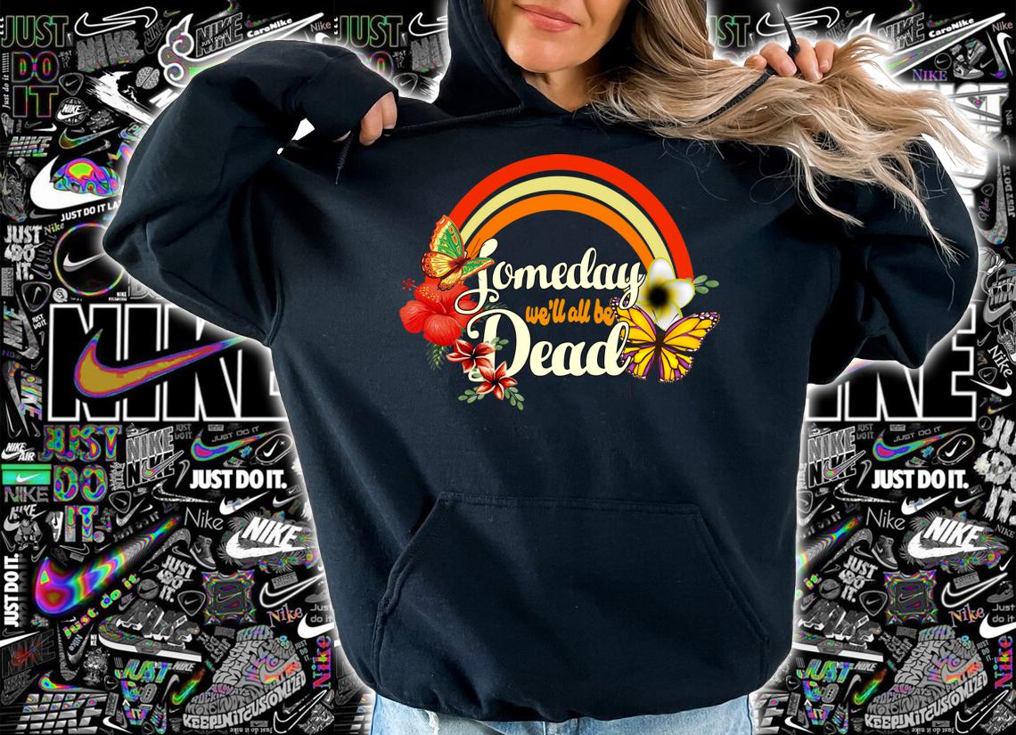 Beautiful Someday We'Ll All Be Dead Cool Retro For Halloween t-shirt hoodie