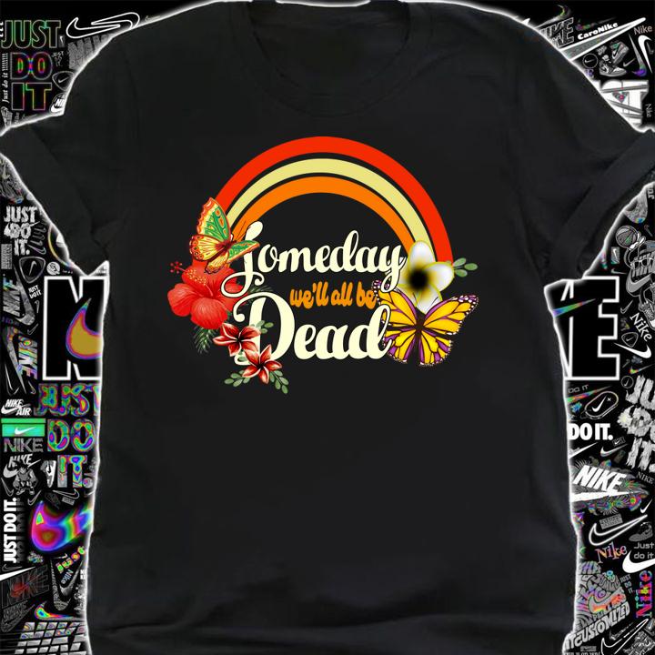 Beautiful Someday We'Ll All Be Dead Cool Retro For Halloween t-shirt shirt