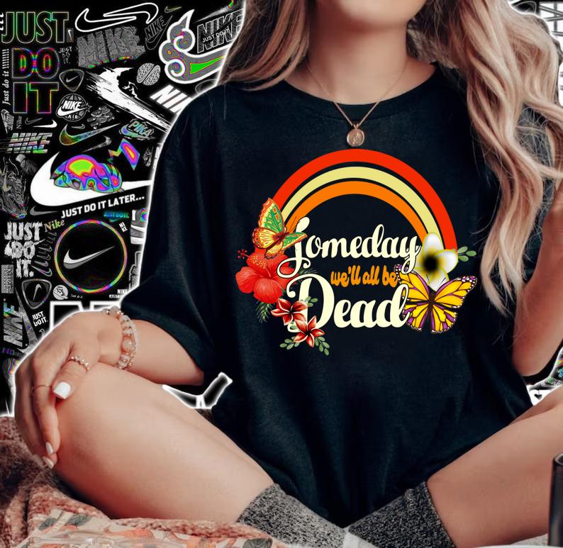 Beautiful Someday We'Ll All Be Dead Cool Retro For Halloween t-shirt woman shirt