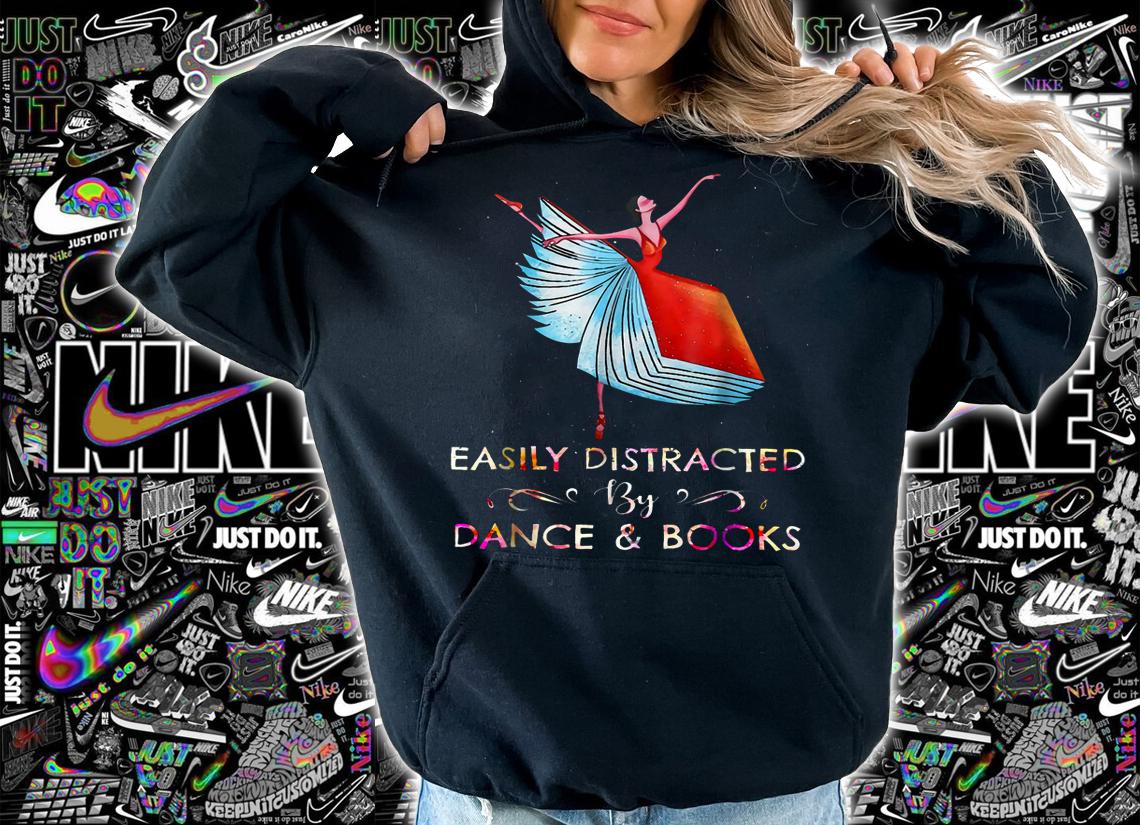 Easily Distracted By Dance And Books t-shirt hoodie