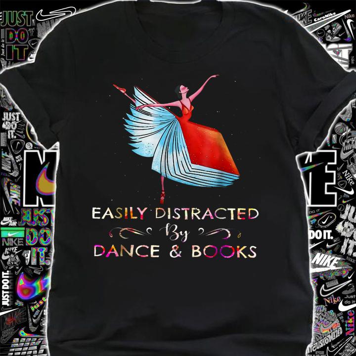 Easily Distracted By Dance And Books t-shirt shirt