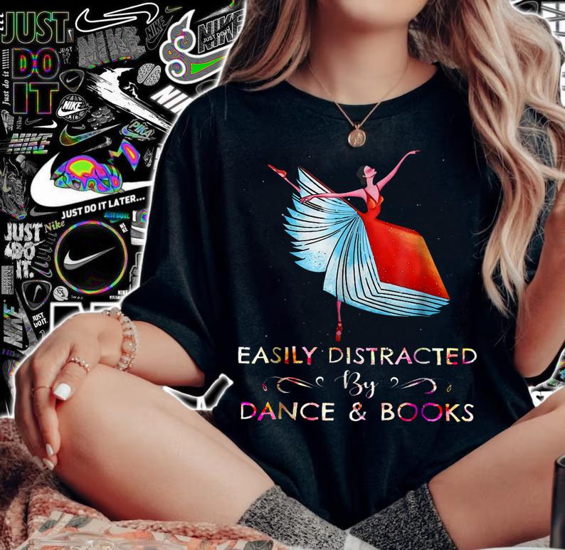 Easily Distracted By Dance And Books t-shirt woman shirt