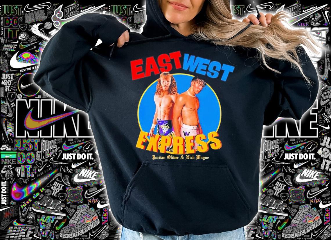 East West Express Jordan Oliver and Nick Wayne t-shirt hoodie