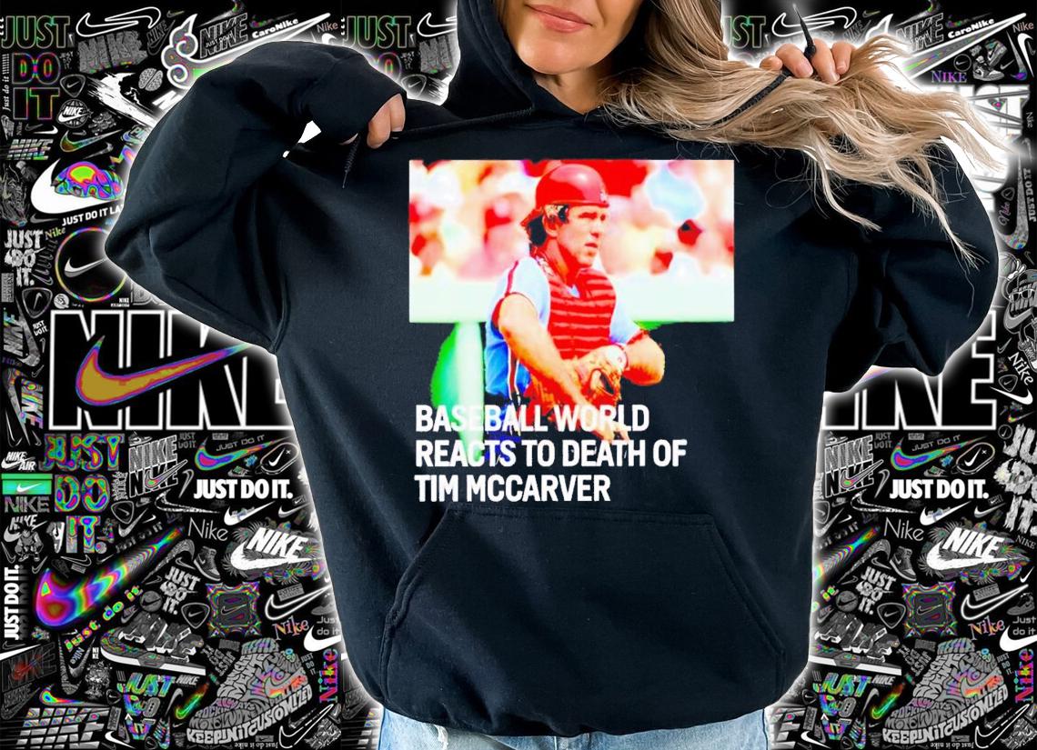 Baseball world reacts to death of Tim Mccarver shirt t-shirt hoodie