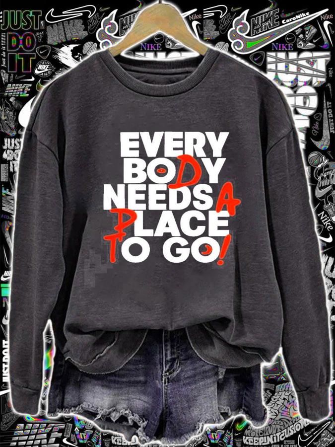 Everybody needs a place to go nice new shirt t-shirt sweatshirt