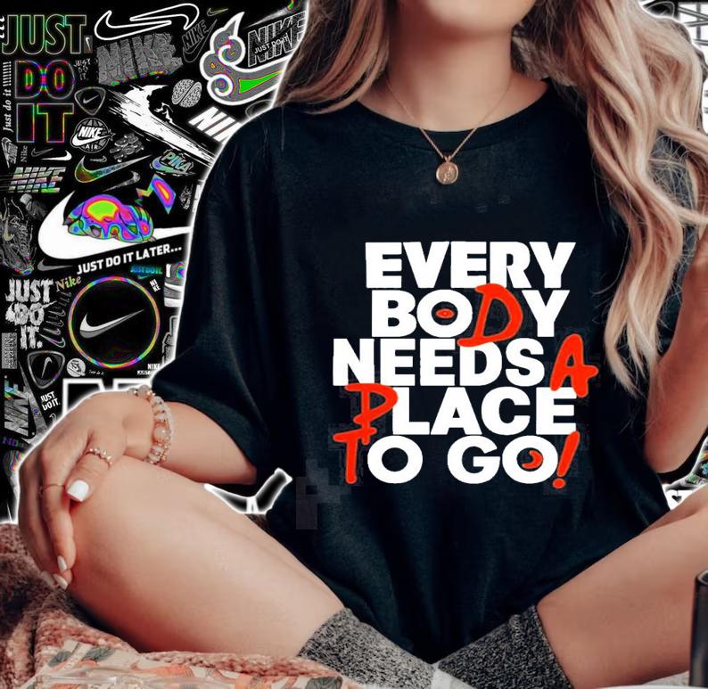 Everybody needs a place to go nice new shirt t-shirt woman shirt
