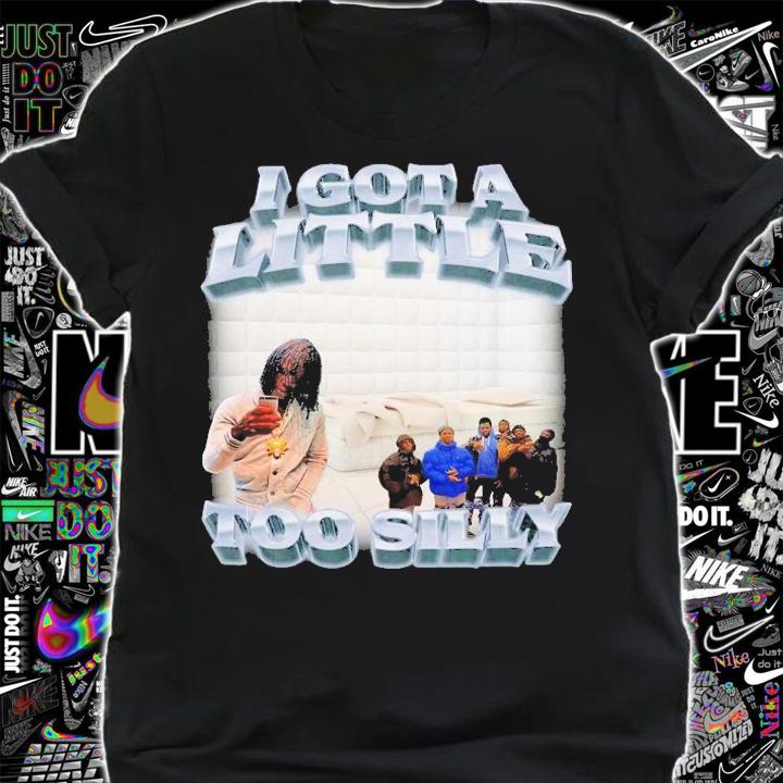 I Got A Little Too Silly Shirt t-shirt shirt