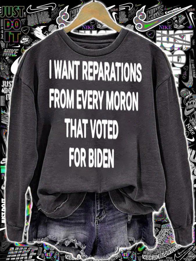 I want reparations from every moron that voted for Biden shirt t-shirt sweatshirt
