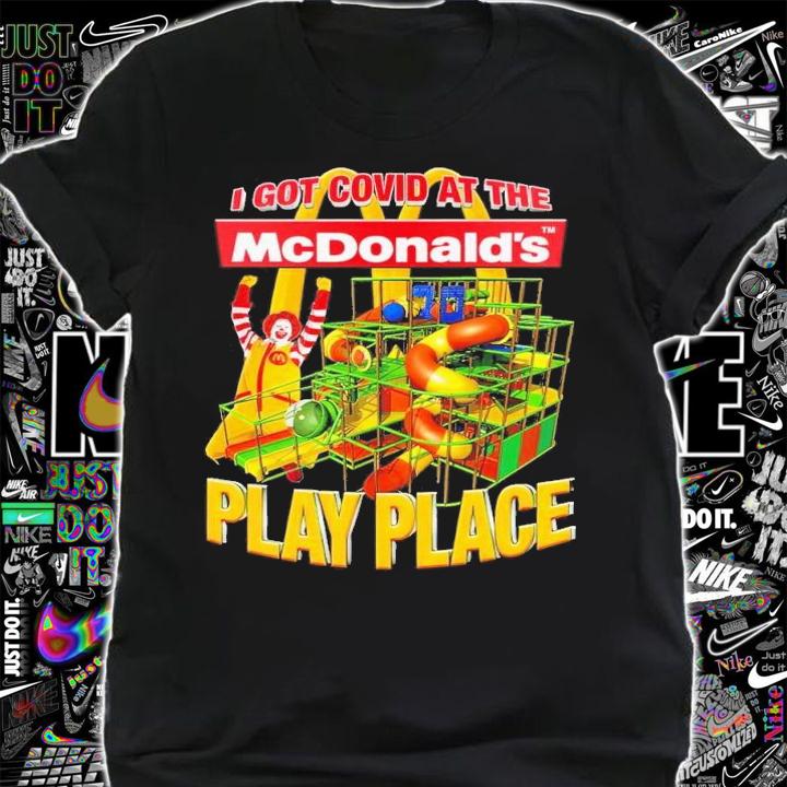 I got Covid at the McDonald's play place shirt t-shirt shirt