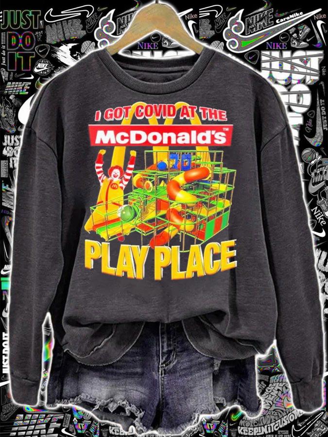I got Covid at the McDonald's play place shirt t-shirt sweatshirt