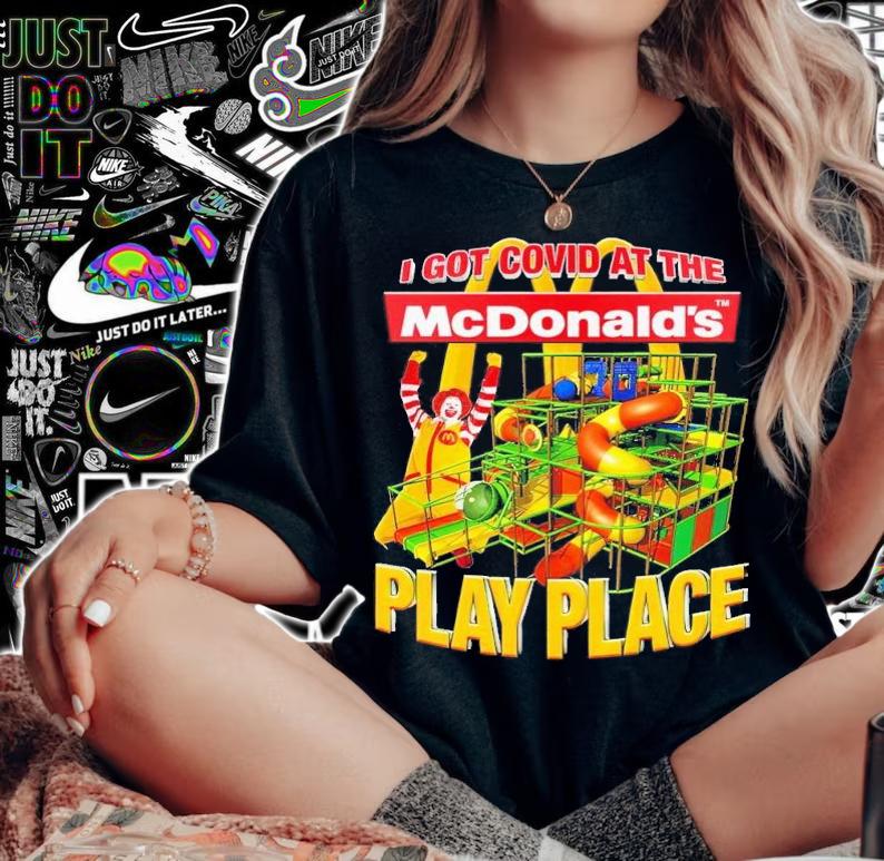 I got Covid at the McDonald's play place shirt t-shirt woman shirt