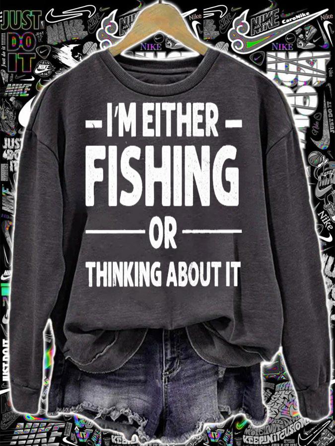 I'm either fishing or thinking about it shirt t-shirt sweatshirt