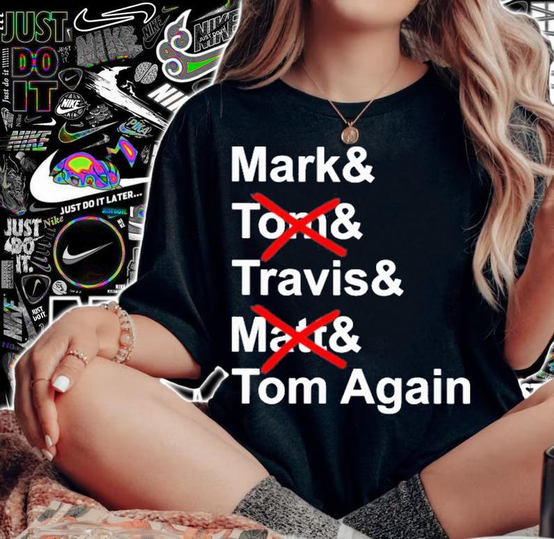 Mark and Torn and Travis and Matt and Tom Again shirt t-shirt woman shirt