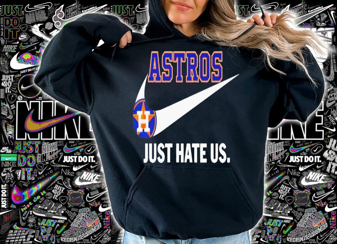 Nike Houston Astros just hate us shirt t-shirt hoodie