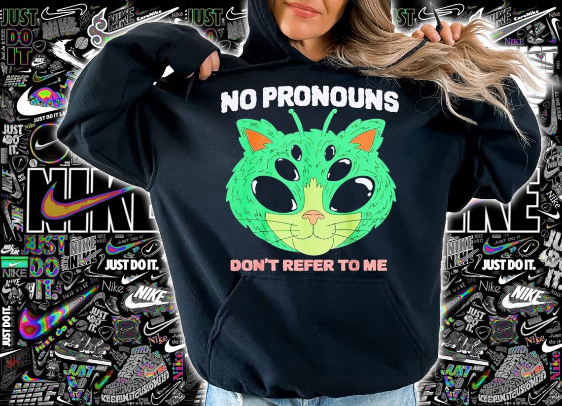 No pronouns don't refer to me shirt t-shirt hoodie
