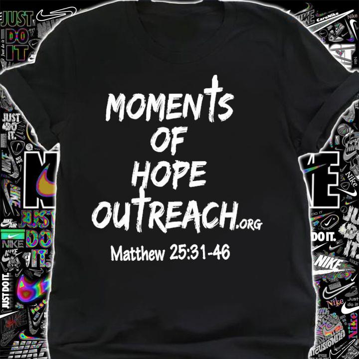 Moments Hope Outreach Matthew 25 31-46 Shirt t-shirt