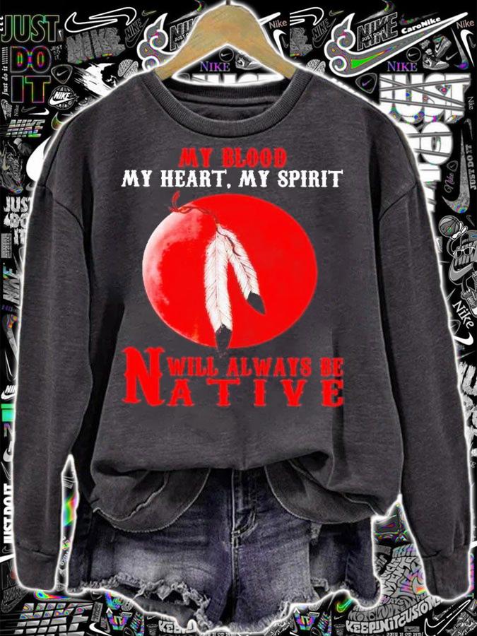 My blood my heart my spirit will always be native shirt t-shirt sweatshirt