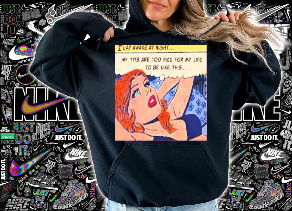 My Tits Are Too Nice For My Life To Be Like This Shirt t-shirt