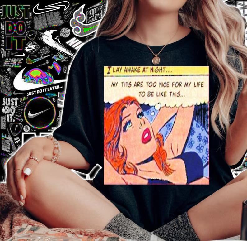 My Tits Are Too Nice For My Life To Be Like This Shirt t-shirt