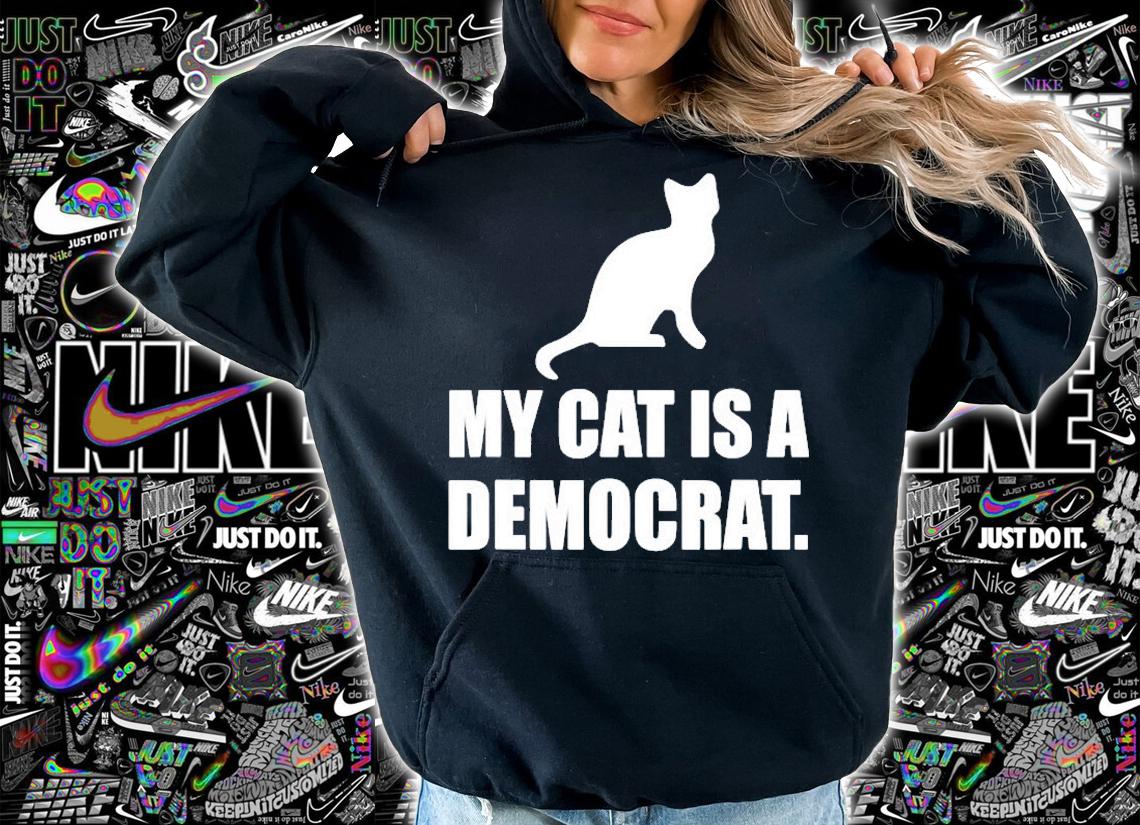 My Cat Is A Democrat Funny Political T-Shirt hoodie