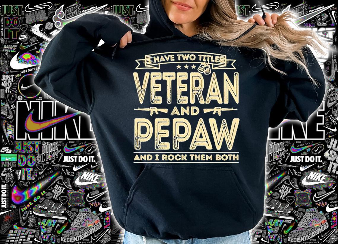 I Have Two Titles Veteran And Pepaw T-Shirt hoodie