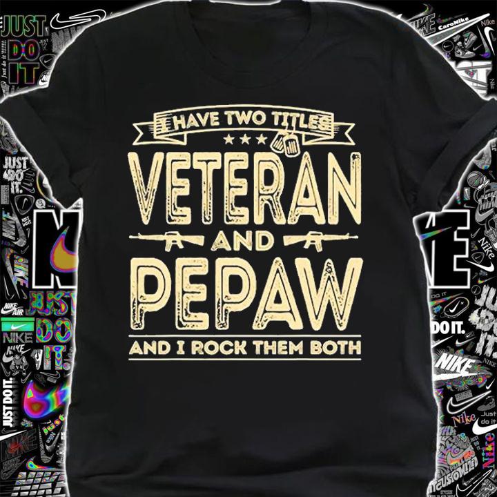 I Have Two Titles Veteran And Pepaw T-Shirt shirt