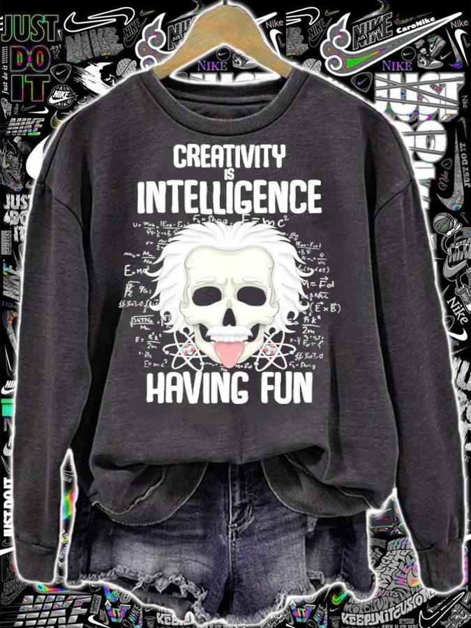 Creativity is Intelligence having fun shirt sweatshirt