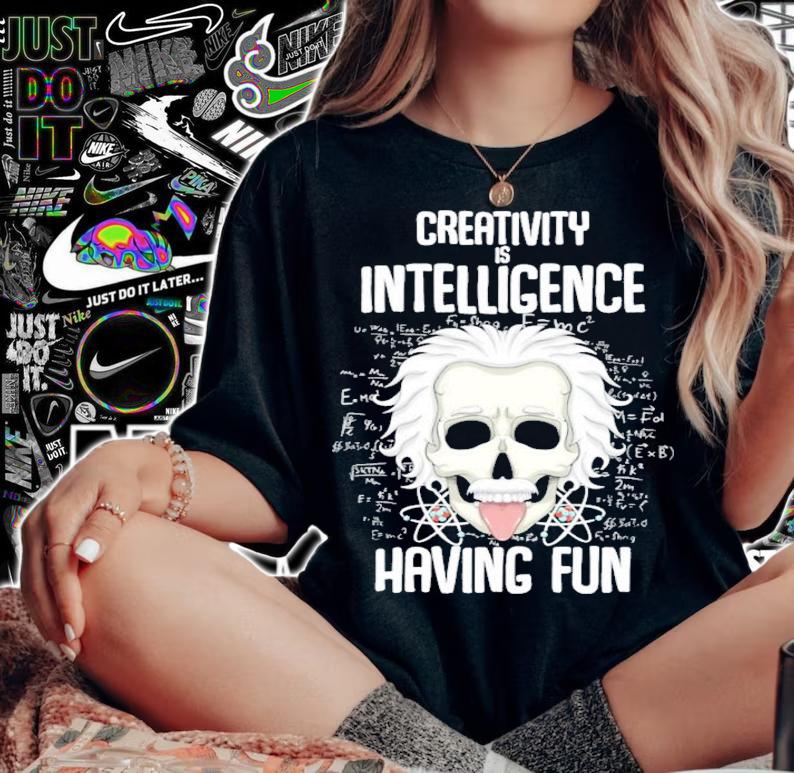 Creativity is Intelligence having fun shirt woman shirt