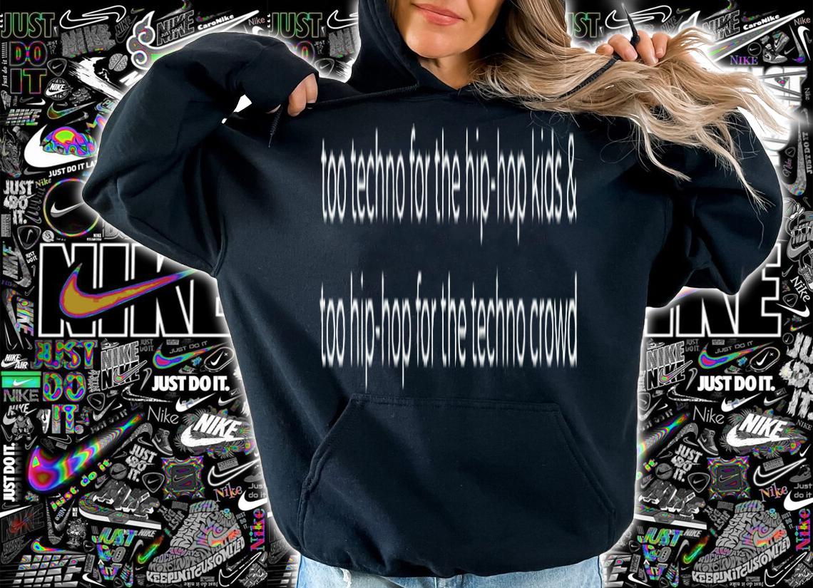 Too techno for the hip hop kids shirt hoodie