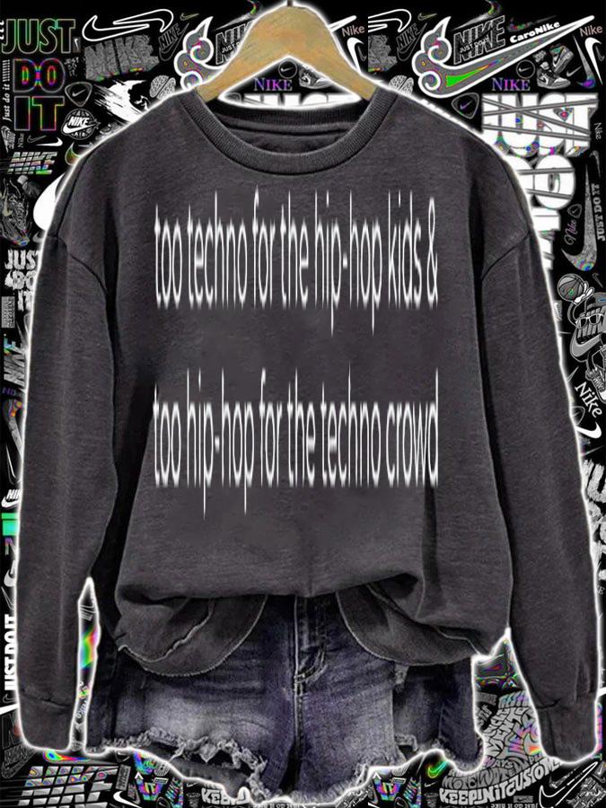 Too techno for the hip hop kids shirt sweatshirt