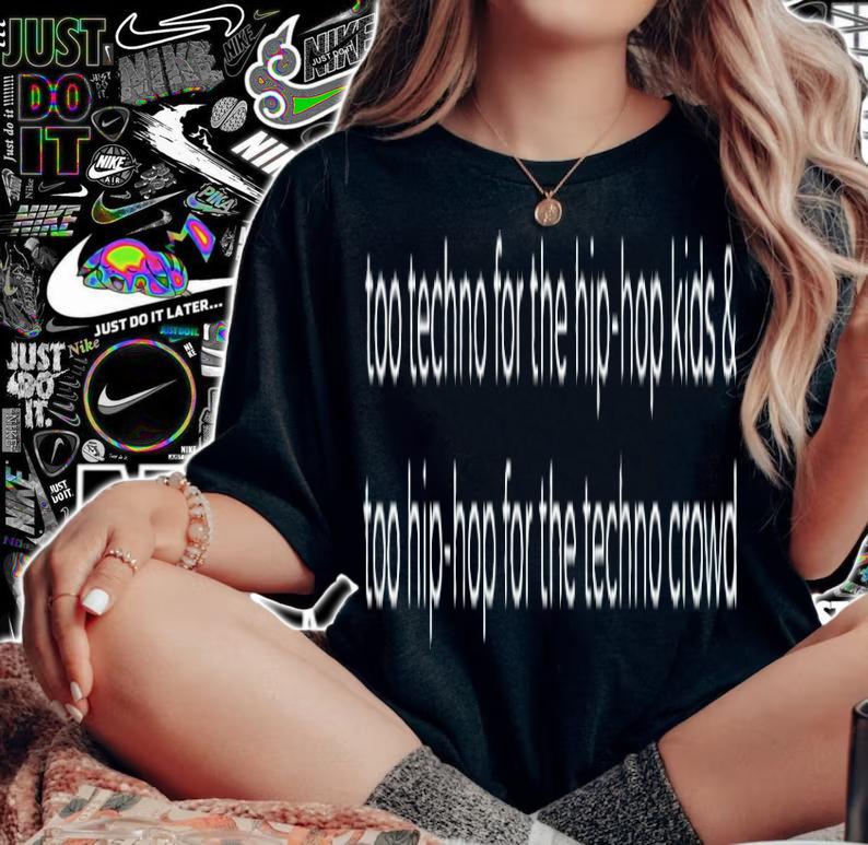 Too techno for the hip hop kids shirt woman shirt
