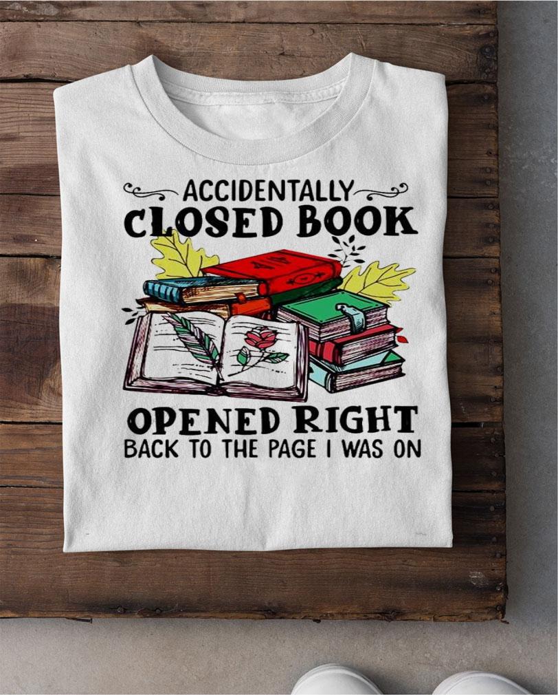 Accidentally closed book opened right back to the page I was on shirt