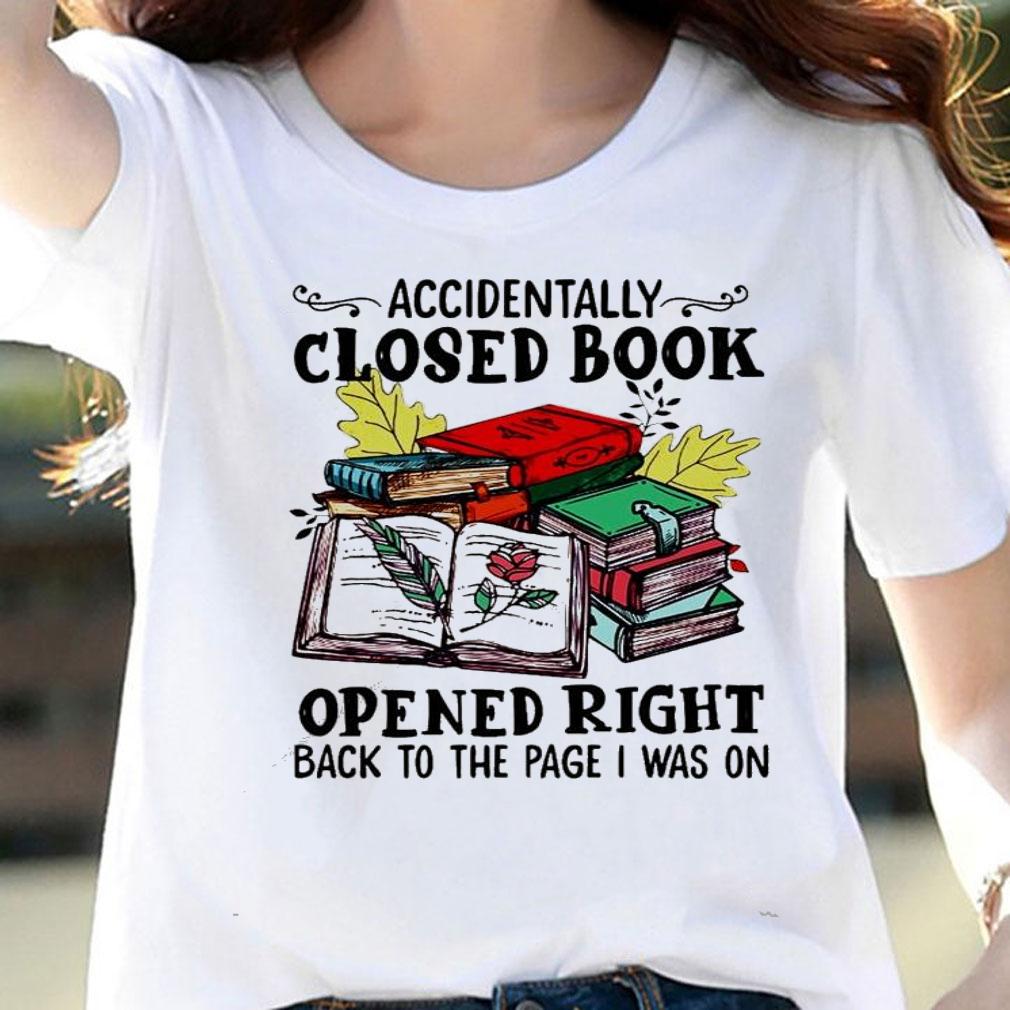 Accidentally closed book opened right back to the page I was on shirt