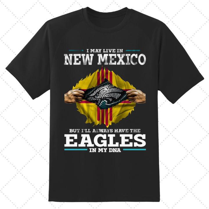 I May Live In New Mexico The Eagles In My Dna Philadelphia Eagles T-Shirt