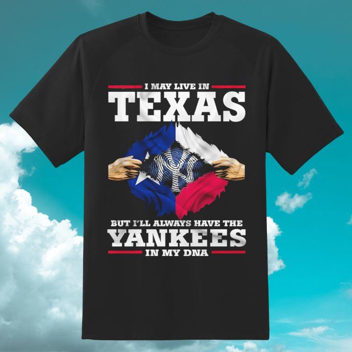 Inside Me I May Live In Texas The New York Yankees In My Dna T-Shirt